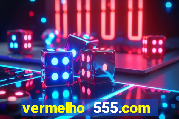 vermelho 555.com paga mesmo